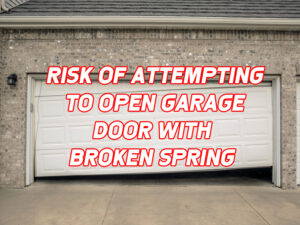 Open Garage Door With Broken Spring